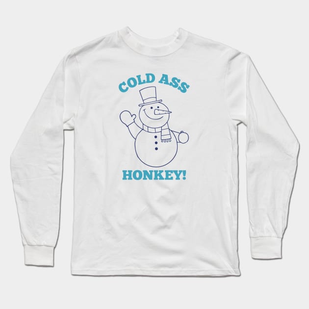 Cold Ass Honkey Long Sleeve T-Shirt by Venus Complete
